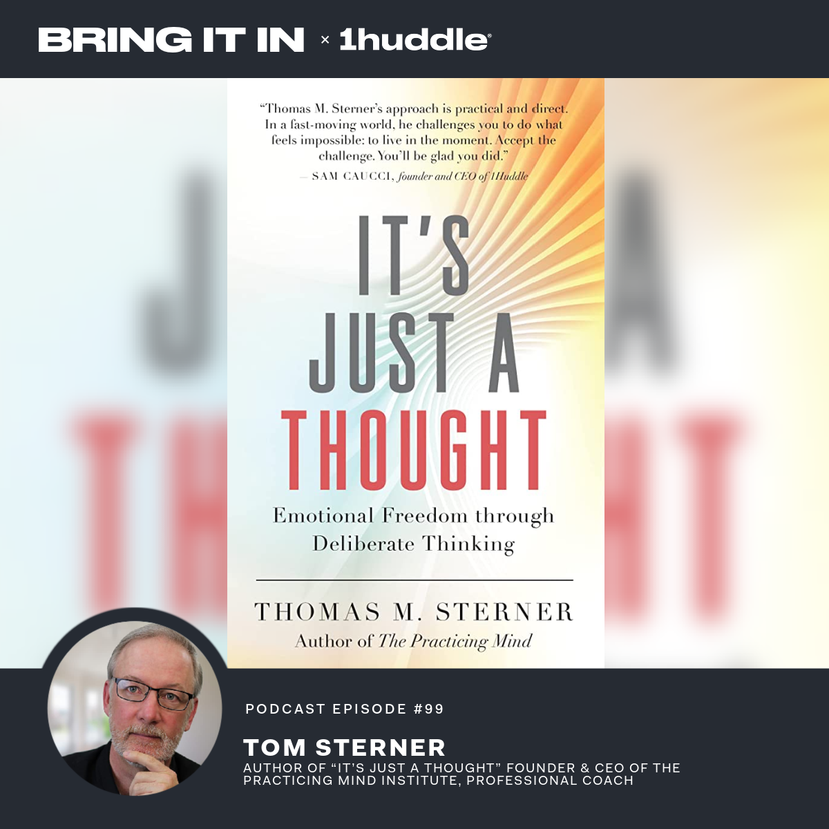 Tom Sterner, Author of “It’s Just a Thought: Emotional Freedom Through Deliberate Thinking,” Founder & CEO of the Practicing Mind Institute, Professional Coach
