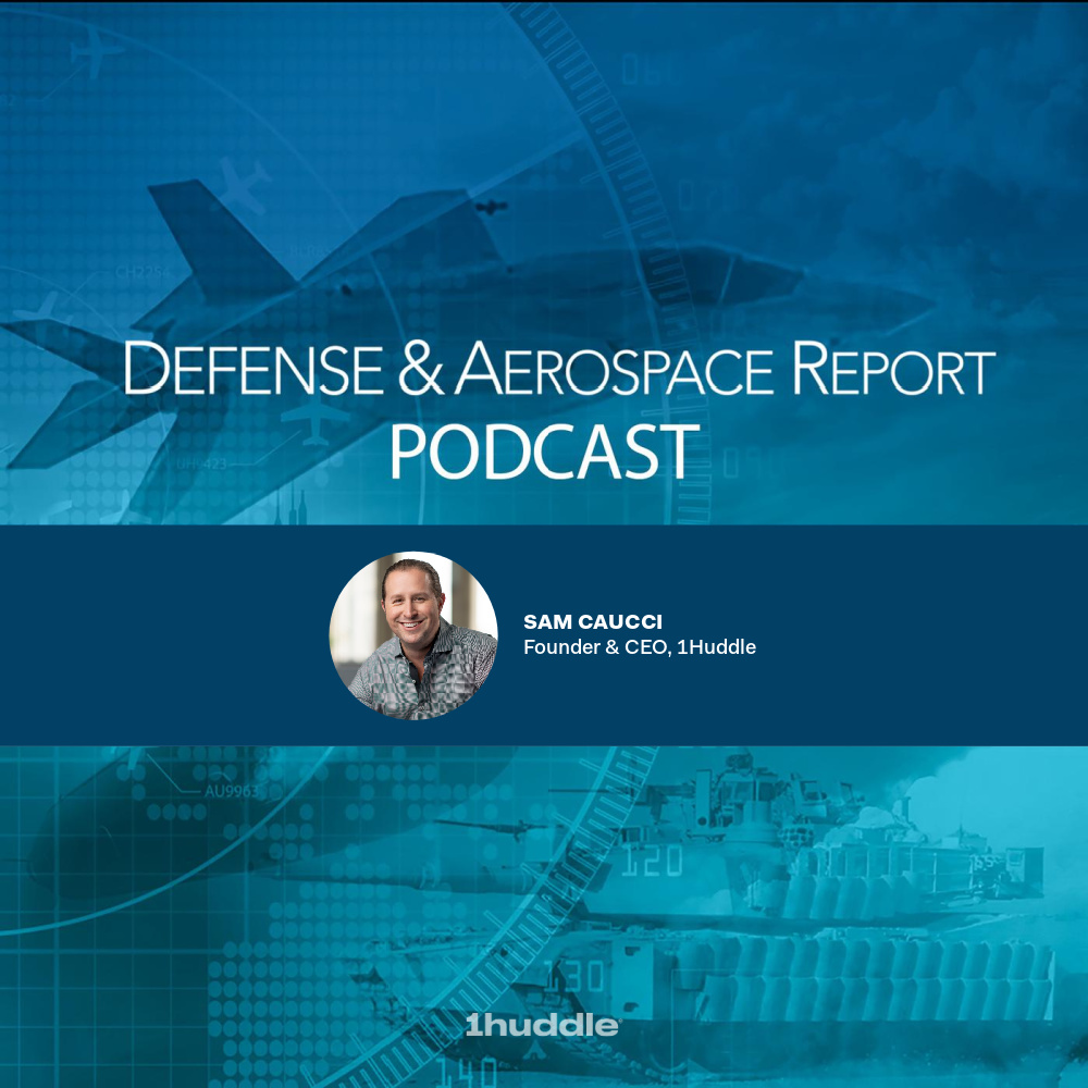 1Huddle’s Sam Caucci on Defense and Aerospace Report Podcast